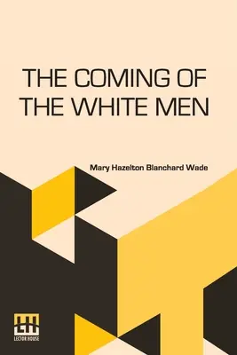 Príchod bielych mužov: Príbehy o tom, ako bola objavená naša krajina - The Coming Of The White Men: Stories Of How Our Country Was Discovered