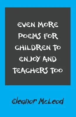Ešte viac básní pre deti, ktoré sa môžu páčiť aj učiteľom - Even More Poems for Children to Enjoy and Teachers Too