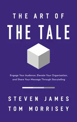 Umenie rozprávky: Zaujmite svoje publikum, pozdvihnite svoju organizáciu a zdieľajte svoje posolstvo prostredníctvom rozprávania príbehov - The Art of the Tale: Engage Your Audience, Elevate Your Organization, and Share Your Message Through Storytelling