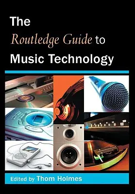 Routledge Guide to Music Technology (Sprievodca hudobnými technológiami) - The Routledge Guide to Music Technology