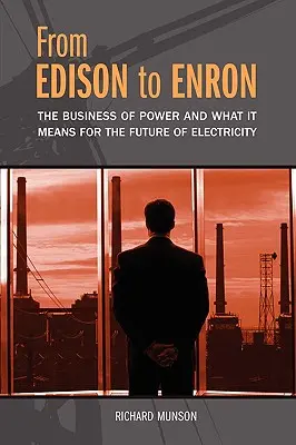 Od Edisona po Enron: Podnikanie v energetike a jeho význam pre budúcnosť elektrickej energie - From Edison to Enron: The Business of Power and What It Means for the Future of Electricity