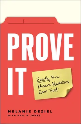 Dokážte to: Presne tak, ako si moderní marketéri získavajú dôveru - Prove It: Exactly How Modern Marketers Earn Trust