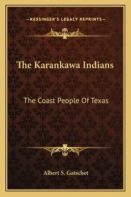 Indiáni z Karankawy: Indiáni z pobrežia Texasu - The Karankawa Indians: The Coast People of Texas