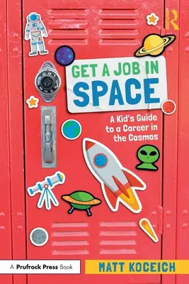 Získajte prácu vo vesmíre: Príručka pre deti o kariére vo vesmíre - Get a Job in Space: A Kid's Guide to a Career in the Cosmos