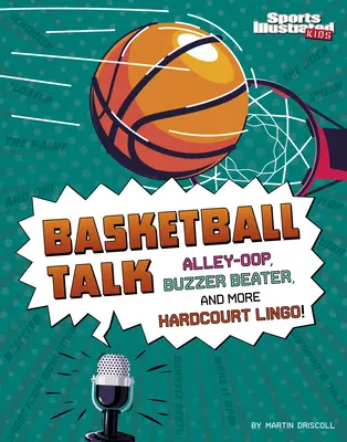 Rozprávanie o basketbale: Alley-Oop, Buzzer Beater a ďalší žargón z basketbalového ihriska - Basketball Talk: Alley-Oop, Buzzer Beater, and More Hardcourt Lingo