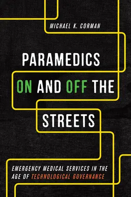 Záchranári na uliciach a mimo nich: Záchranná zdravotná služba vo veku technologického riadenia - Paramedics On and Off the Streets: Emergency Medical Services in the Age of Technological Governance