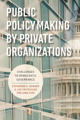 Tvorba verejnej politiky súkromnými organizáciami: Výzvy pre demokratickú správu vecí verejných - Public Policymaking by Private Organizations: Challenges to Democratic Governance