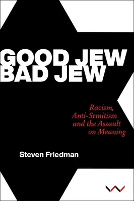 Dobrý Žid, zlý Žid: Žid: rasizmus, antisemitizmus a útok na zmysel života - Good Jew, Bad Jew: Racism, Anti-Semitism and the Assault on Meaning