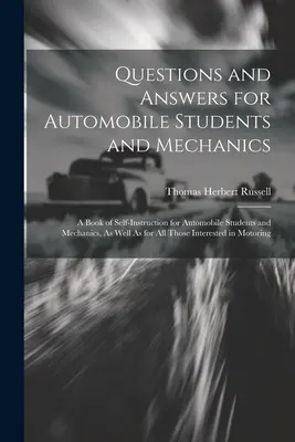 Otázky a odpovede pre študentov a mechanikov automobilov: Otázky a odpovede: A Book of Self-Instruction for Automobile Students and Mechanics, As well as for All Thos - Questions and Answers for Automobile Students and Mechanics: A Book of Self-Instruction for Automobile Students and Mechanics, As Well As for All Thos