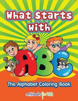 Čo sa začína na ABC: Abeceda: Omaľovánky - What Starts with ABC: The Alphabet Coloring book