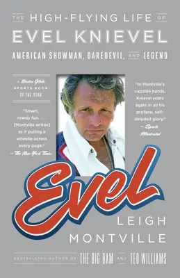 Evel: Evel Knievel: Život Evela Knievela vo vysokých lietadlách: Americký šoumen, odvážlivec a legenda - Evel: The High-Flying Life of Evel Knievel: American Showman, Daredevil, and Legend