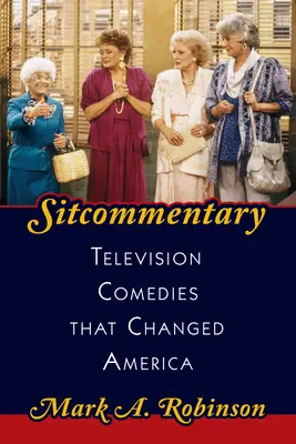 Sitcommentary: Televízne komédie, ktoré zmenili Ameriku - Sitcommentary: Television Comedies That Changed America