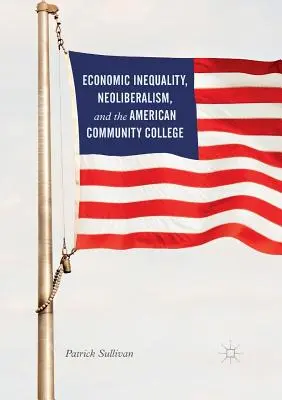 Ekonomická nerovnosť, neoliberalizmus a americká komunitná vysoká škola - Economic Inequality, Neoliberalism, and the American Community College
