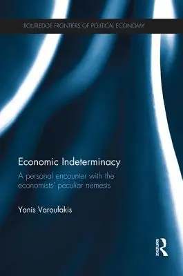 Ekonomická neurčitosť: Osobné stretnutie so zvláštnou nemesis ekonómov - Economic Indeterminacy: A personal encounter with the economists' peculiar nemesis