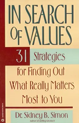 Pri hľadaní hodnôt: 31 stratégií, ako zistiť, na čom vám skutočne najviac záleží. - In Search of Values: 31 Strategies for Finding Out What Really Matters Most to You
