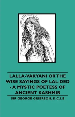 Lalla-Vakyani alebo múdre výroky Lal-Deda - mystickej poetky starovekého Kašmíru - Lalla-Vakyani or the Wise Sayings of Lal-Ded - A Mystic Poetess of Ancient Kashmir