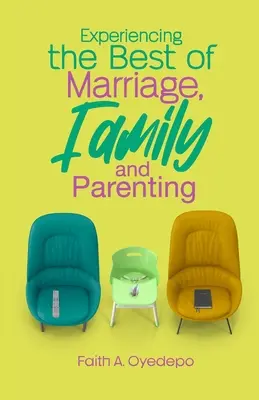 Prežívanie toho najlepšieho z manželstva, rodiny a rodičovstva - Experiencing The Best of Marriage, Family and Parenting