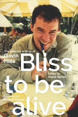 Bliss To Be Alive (vydanie 2020): The Collected Writings of Gavin Hills - Bliss To Be Alive (2020 edition): The Collected Writings of Gavin Hills