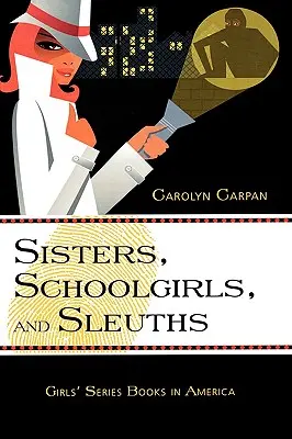 Sestry, žiačky a slečny: Dievčenské knihy v Amerike, 30. zväzok - Sisters, Schoolgirls, and Sleuths: Girls' Series Books in America Volume 30