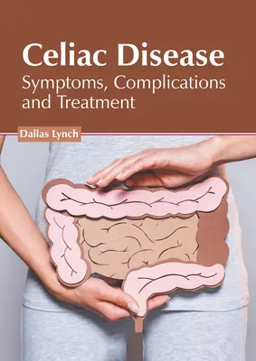 Celiakia: Príznaky, komplikácie a liečba - Celiac Disease: Symptoms, Complications and Treatment