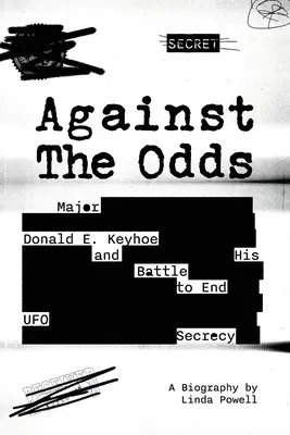 Proti všetkému: Major Donald E. Keyhoe a jeho boj za ukončenie utajovania UFO - Against the Odds: Major Donald E. Keyhoe and His Battle to End UFO Secrecy