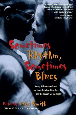 Sometimes Rhythm, Sometimes Blues: Mladí Afroameričania o láske, vzťahoch, sexe a hľadaní toho pravého - Sometimes Rhythm, Sometimes Blues: Young African Americans on Love, Relationships, Sex, and the Search for Mr. Right