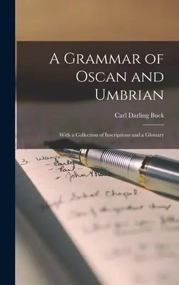 Gramatika osánčiny a umbrijčiny: so zbierkou nápisov a slovníkom - A Grammar of Oscan and Umbrian: With a Collection of Inscriptions and a Glossary