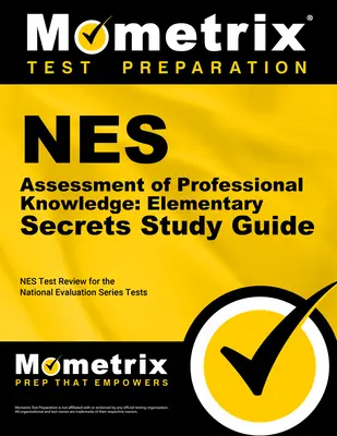 NES Assessment of Professional Knowledge (Hodnotenie odborných vedomostí): Tajná študijná príručka pre základnú školu: NES Test Review for the National Evaluation Series Tests (Preskúmanie testov NES) - NES Assessment of Professional Knowledge: Elementary Secrets Study Guide: NES Test Review for the National Evaluation Series Tests