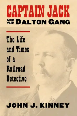 Kapitán Jack a Daltonova banda: Život a časy železničného detektíva - Captain Jack and the Dalton Gang: The Life and Times of a Railroad Detective