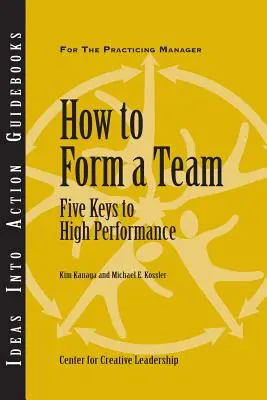 Ako vytvoriť tím: Päť kľúčov k vysokej výkonnosti - How to Form a Team: Five Keys to High Performance