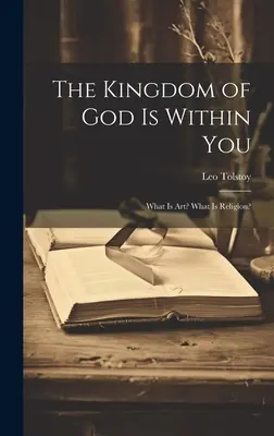 Božie kráľovstvo je v tebe: Čo je umenie? Čo je náboženstvo? - The Kingdom of God Is Within You: What Is Art? What Is Religion?