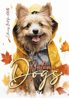 Jesenné maľovanky psov pre dospelých: Psí maľovanky pre dospelých: Jesenné maľovanky pre dospelých - Psí maľovanky jeseň - vtipná psia móda - Autumn Dogs Coloring Book for Adults: Grayscale Dog Coloring Book Fall Dogs Autumn Coloring Book for Adults - Dogs Coloring Book Fall - funny Dog Fash