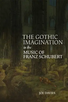 Gotická imaginácia v hudbe Franza Schuberta - The Gothic Imagination in the Music of Franz Schubert