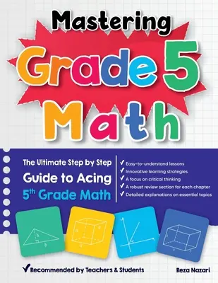 Zvládnutie matematiky 5. ročníka: Konečný sprievodca krok za krokom na zvládnutie matematiky v 5. ročníku - Mastering Grade 5 Math: The Ultimate Step by Step Guide to Acing 5th Grade Math