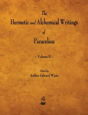 Hermetické a alchymistické spisy Paracelsa - druhý zväzok - The Hermetic and Alchemical Writings of Paracelsus - Volume II