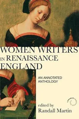 Ženy spisovateľky v renesančnom Anglicku: Anotovaná antológia - Women Writers in Renaissance England: An Annotated Anthology