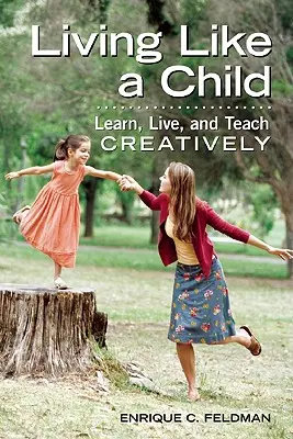 Žiť ako dieťa: Učte sa, žite a učte tvorivo - Living Like a Child: Learn, Live, and Teach Creatively