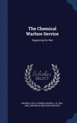 Bojová chemická služba: Organizácia pre vojnu - The Chemical Warfare Service: Organizing for War