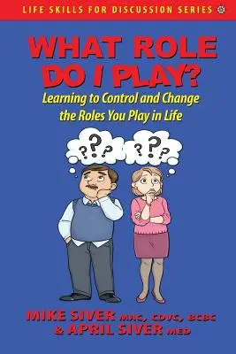 Akú úlohu hrám?: Naučte sa ovládať a meniť roly, ktoré v živote hráte. - What Role Do I Play?: Learning to Control and Change the Roles You Play in Life