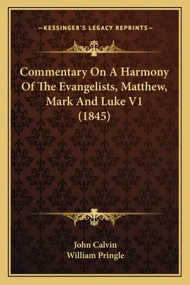 Komentár k harmónii evanjelistov Matúša, Marka a Lukáša V1 (1845) - Commentary On A Harmony Of The Evangelists, Matthew, Mark And Luke V1 (1845)