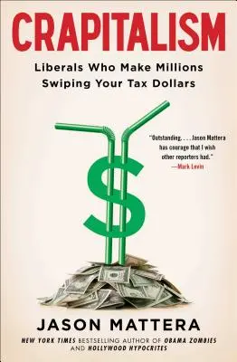 Crapitalism: Liberáli, ktorí zarábajú milióny na vašich daniach - Crapitalism: Liberals Who Make Millions Swiping Your Tax Dollars