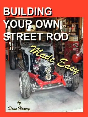 Jednoduché budovanie vlastného pouličného rodu - Building Your Own Street Rod Made Easy
