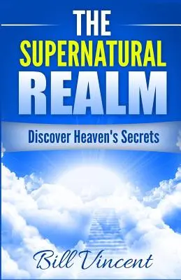 Nadprirodzená ríša: Objavte nebeské tajomstvá - The Supernatural Realm: Discover Heaven's Secrets