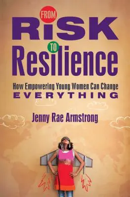 Od rizika k odolnosti: Ako posilnenie postavenia mladých žien môže všetko zmeniť - From Risk to Resilience: How Empowering Young Women Can Change Everything