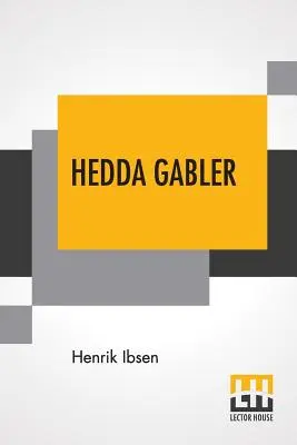 Hedda Gablerová: Hru v štyroch dejstvách preložili Edmund Gosse a William Archer - Hedda Gabler: Play In Four Acts Translated By Edmund Gosse And William Archer
