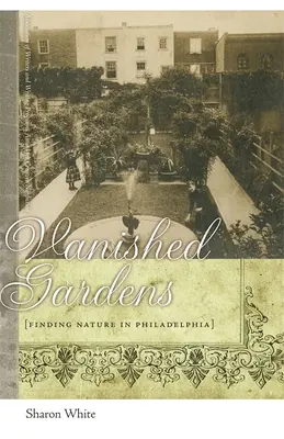 Zaniknuté záhrady: Nájsť prírodu vo Filadelfii - Vanished Gardens: Finding Nature in Philadelphia
