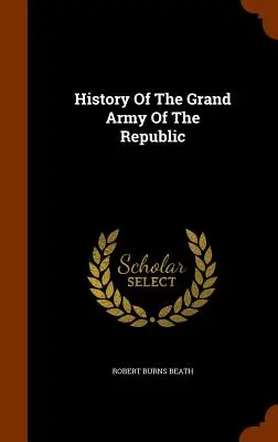 Dejiny Veľkej armády republiky - History Of The Grand Army Of The Republic