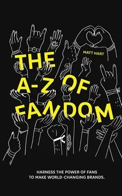 A-Z FANDOMU: Využite silu fanúšikov na vytvorenie značiek, ktoré zmenia svet. - THE A-Z of FANDOM: Harness the Power of Fans to Make World-Changing Brands.