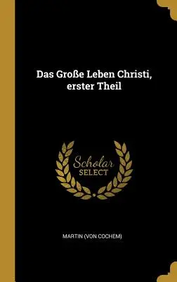 Veľký život Kristov, prvá časť (Cochem) Martin - Das Groe Leben Christi, erster Theil (Cochem) Martin