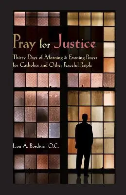 Modlite sa za spravodlivosť: Tridsať dní ranných a večerných modlitieb pre katolíkov a iných pokojných ľudí - Pray for Justice: Thirty Days of Morning & Evening Prayer for Catholics and Other Peaceful People